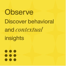 Observe - Discover behavioral and contextual insights